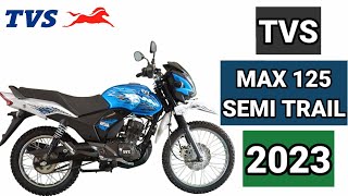 TVS MAX 125 SEMI TRAIL 2023 PRICE TECHNICAL DESIGN AND COLORS