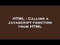 HTML : Calling a Javascript function from HTML