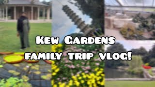 KEW GARDENS FAMILY TRIP VLOG!