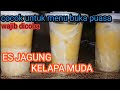 Resep es jagung.ditambah kelapa muda semakin mantul