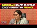 Smriti Irani Slams George Soros Over His Statement On PM Modi | Adani Row | Latest News | Mirror Now