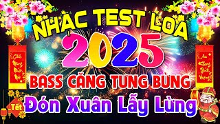 BASS Căng Tưng Bừng Đón Xuân Lẫy Lừng, Nhạc Test Loa CỰC CHUẨN 8D - Nhạc Tết 2025 Disco REMIX