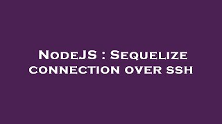 NodeJS : Sequelize connection over ssh