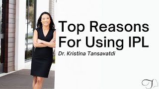 Dr. Kristina Tansavatdi Talks: Top Reasons For Using IPL