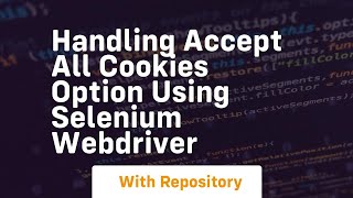 Handling accept all cookies option using selenium webdriver