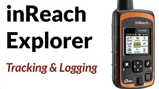 Garmin inReach Explorer - Logging, Tracking \u0026 Extended Tracking