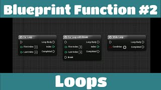 Unreal Engine 4 Blueprint Function - Looping (ForLoop, ForLoopWithBreak, WhileLoop)