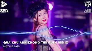 Hey Hey Hey x Quá Khứ Anh Không Thể Quên Remix - Quá Khứ Anh Chẳng Thể Nào Quên Remix TikTok