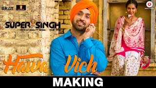 Hawa Vich - Making | Super Singh | Diljit Dosanjh & Sonam Bajwa | Sunidhi Chauhan | Jatinder Shah