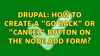 Drupal: How to create a "go back" or "cancel" button on the node add form? (2 Solutions!!)