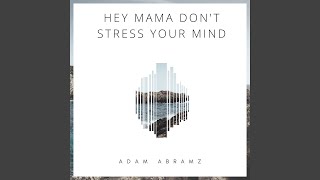 Hey Mama Don’t Stress Your Mind