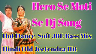 Hero Se Moti Se Dj Song   Hot Dance  Soft JBL Bass Mix  Hindi Old Jeetendra Hit dj budu