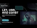 Lecture: (5) JavaScript Basics: Understanding let, const, and var Explained!