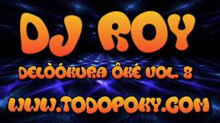 DJ ROY @ DelòÓKuRa ôKÉ Vol. 8 (WWW.TODOPOKY.COM)