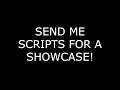 SEND ME SCRIPTS TO BE SHOWCASED!