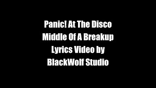 Panic! At The Disco - Middle Of A Breakup (Lyrics)