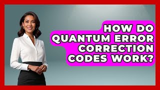 How Do Quantum Error Correction Codes Work? - Quantum Tech Explained