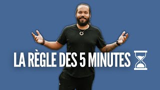 La règle des 5 minutes