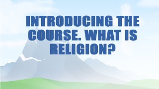 A504 Eng 1. Introducing the Course. What Is Religion?