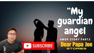 MY GUARDIAN ANGEL, AMOR PART 2 | AMOR STORY | DEAR PAPA JOE STORIES