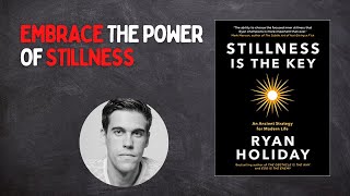 STILLNESS IS THE KEY -  Ryan Holiday- Free Audiobook Summary-Timeless Stoic and Buddhists philosophy