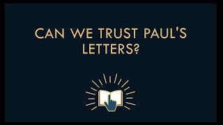 Can we trust Paul's letters from the New Testament?