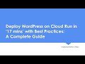 Deploy WordPress on Cloud Run in ‘17 mins’ with Best Practices A Complete Guide Implementation Video