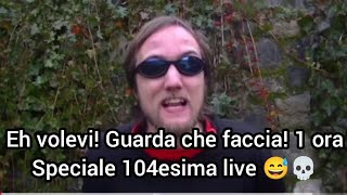 EH VOLEVI! GUARDA CHE FACCIA! - 1 ORA SPECIALE (104 ESIMA LIVE) 😅