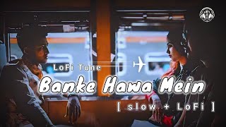 Banke Hawa Mein [Slowed+Lofi] song || Altamash Faridi | Sad Song | Lofi Music #lofi #lofisong