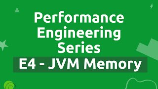 Performance Engineering Series - E4 - JVM Memory