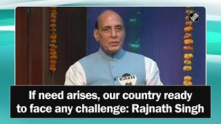If need arises, our country ready to face any challenge: Rajnath Singh