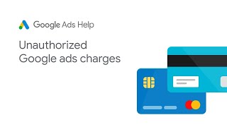 Google Ads Help: Unauthorized Google Ads Charges - Part 1