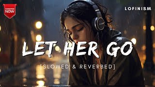 Let Her Go (Slowed & Reverb) | Passenger | Lofinism