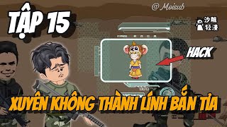 Xuyên Không Thành Lính Bắn Tỉa Ta Có Được Hệ Thống HACK Bá Đạo | Tập 15 | Moi sub