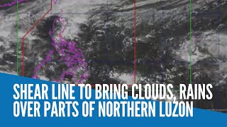 Shear Line to bring clouds, rains over parts of Northern Luzon