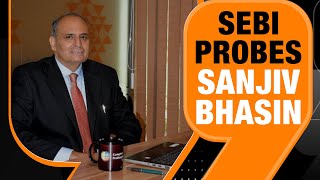 Why Is Sebi Investigating Stock Market Guru Sanjiv Bhasin?