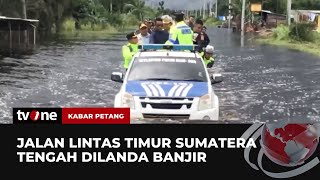 Jalan Lintas Timur Sumatera Terendam Banjir hingga Akses Lumpuh Total | Kabar Petang tvOne