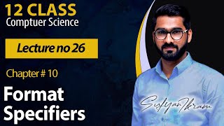 12 Class | Ch# 10 | Lecture # 26 | Format Specifier