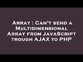 Array : Can't send a Multidimensional Array from JavaScript trough AJAX to PHP