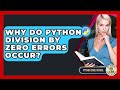 Why Do Python Division By Zero Errors Occur? - Python Code School