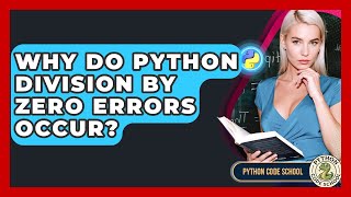 Why Do Python Division By Zero Errors Occur? - Python Code School