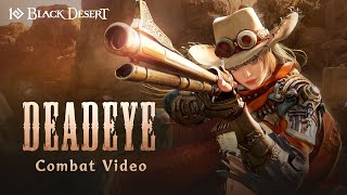 I’ll Let My Gun Do the Talking for Me, Deadeye - Combat TrailerㅣBlack Desert