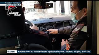 TRAPANI - PATENTE REVOCATA MA CONTINUAVA A GUIDARE: INCIDENTI A CATENA E FUGHE, ARRESTATI