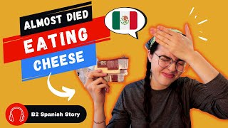 I almost died from eating cheese - Advanced Spanish