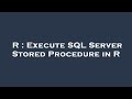 R : Execute SQL Server Stored Procedure in R