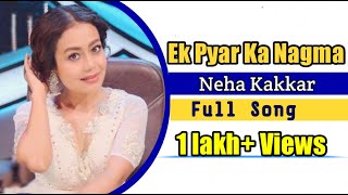 Ek pyar ka Nagma hai | Neha Kakkar New Full Song |Santosh Anand | 2021.