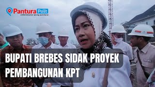 Bupati Brebes Minta Pembangunan KPT Dipercepat, Awal Juli Harus Bisa Boyongan