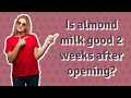 Is almond milk good 2 weeks after opening?