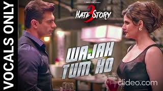 Wajah Tum Ho (without music) | Hate Story 3 | Armaan Malik | VOCALS ONLY