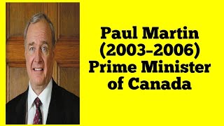 Paul Martin (2003–2006) Prime Minister of Canada....